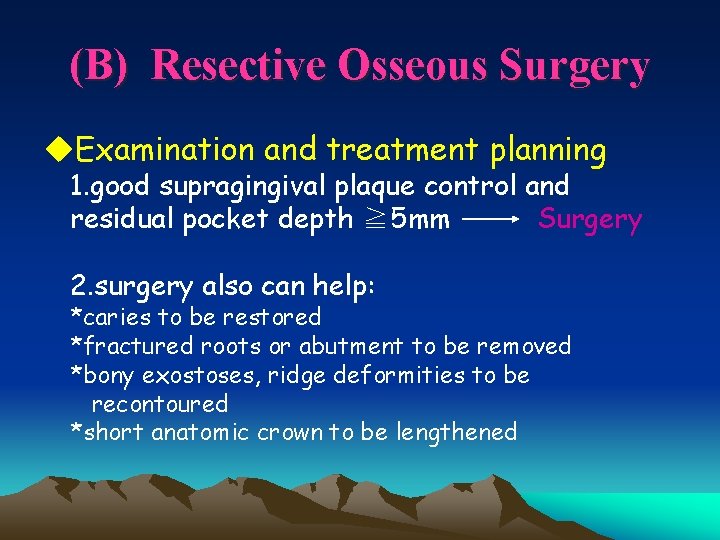 (B) Resective Osseous Surgery u. Examination and treatment planning 1. good supragingival plaque control