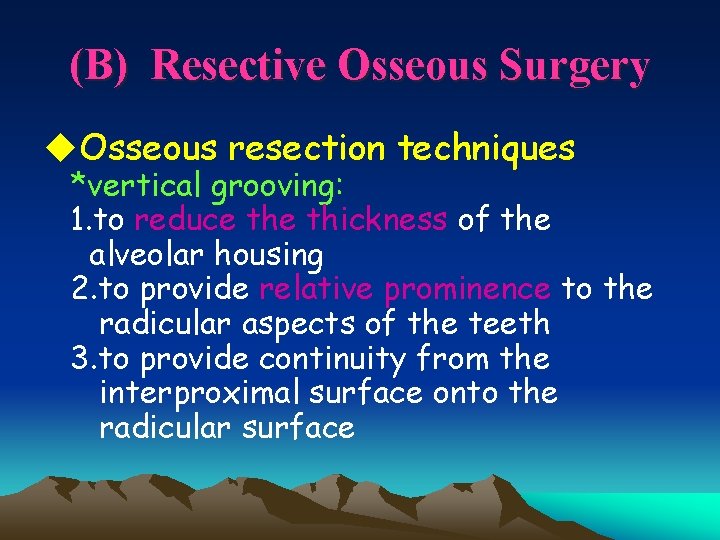 (B) Resective Osseous Surgery u. Osseous resection techniques *vertical grooving: 1. to reduce thickness