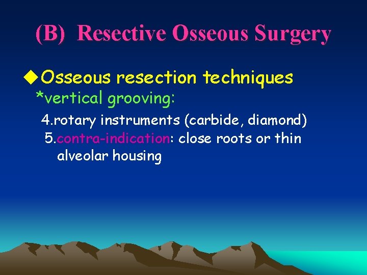 (B) Resective Osseous Surgery u. Osseous resection techniques *vertical grooving: 4. rotary instruments (carbide,