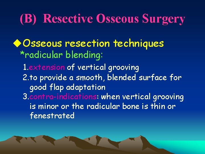 (B) Resective Osseous Surgery u. Osseous resection techniques *radicular blending: 1. extension of vertical