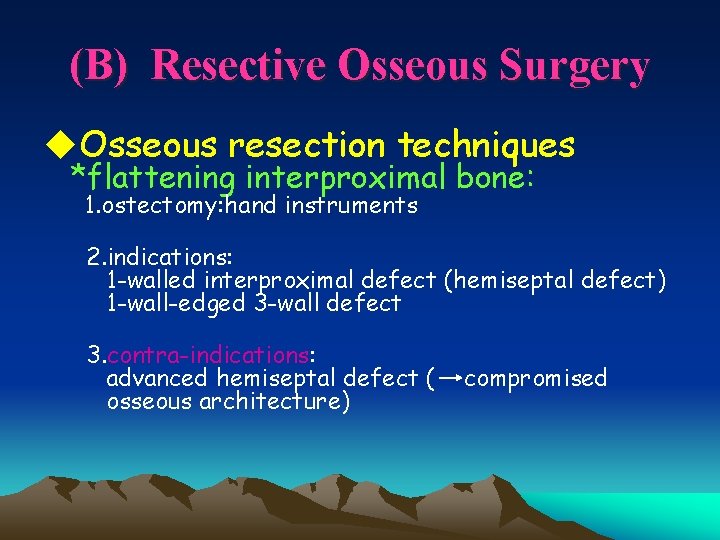 (B) Resective Osseous Surgery u. Osseous resection techniques *flattening interproximal bone: 1. ostectomy: hand