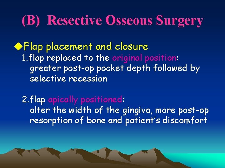 (B) Resective Osseous Surgery u. Flap placement and closure 1. flap replaced to the