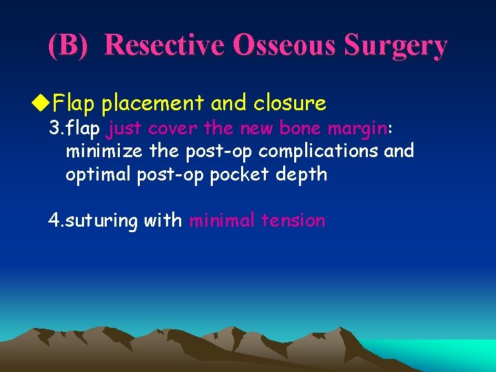 (B) Resective Osseous Surgery u. Flap placement and closure 3. flap just cover the