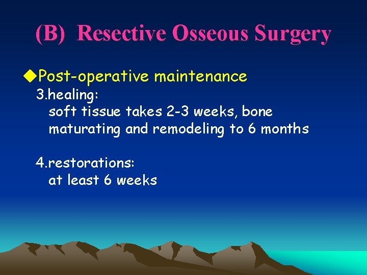 (B) Resective Osseous Surgery u. Post-operative maintenance 3. healing: soft tissue takes 2 -3