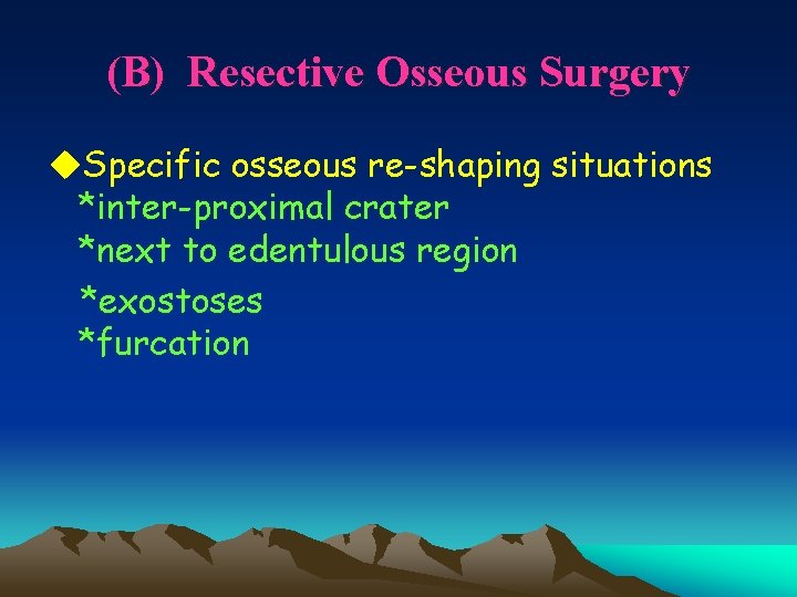 (B) Resective Osseous Surgery u. Specific osseous re-shaping situations *inter-proximal crater *next to edentulous