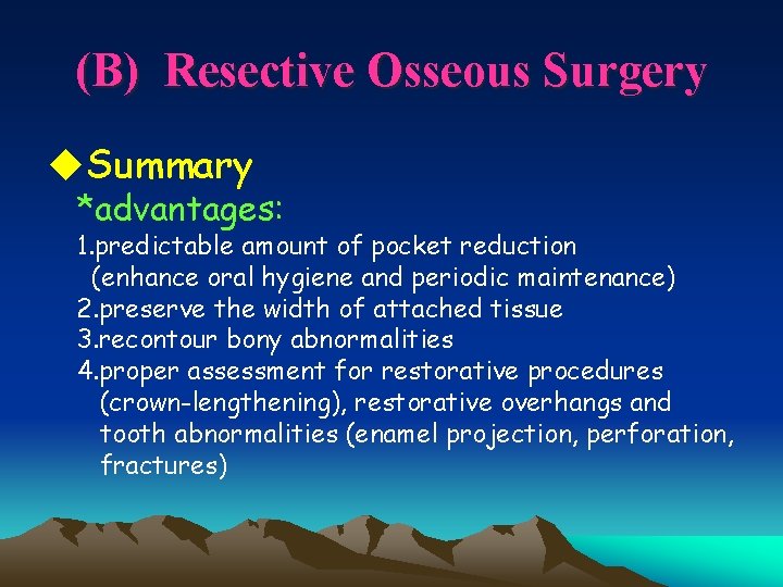 (B) Resective Osseous Surgery u. Summary *advantages: 1. predictable amount of pocket reduction (enhance