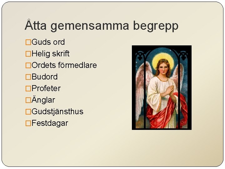 Åtta gemensamma begrepp �Guds ord �Helig skrift �Ordets förmedlare �Budord �Profeter �Änglar �Gudstjänsthus �Festdagar