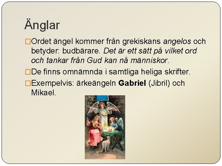 Änglar �Ordet ängel kommer från grekiskans angelos och betyder: budbärare. Det är ett sätt