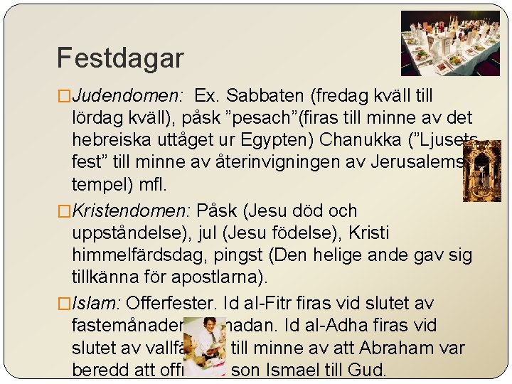 Festdagar �Judendomen: Ex. Sabbaten (fredag kväll till lördag kväll), påsk ”pesach”(firas till minne av