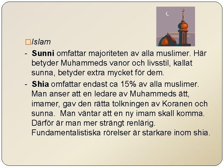 �Islam - Sunni omfattar majoriteten av alla muslimer. Här betyder Muhammeds vanor och livsstil,