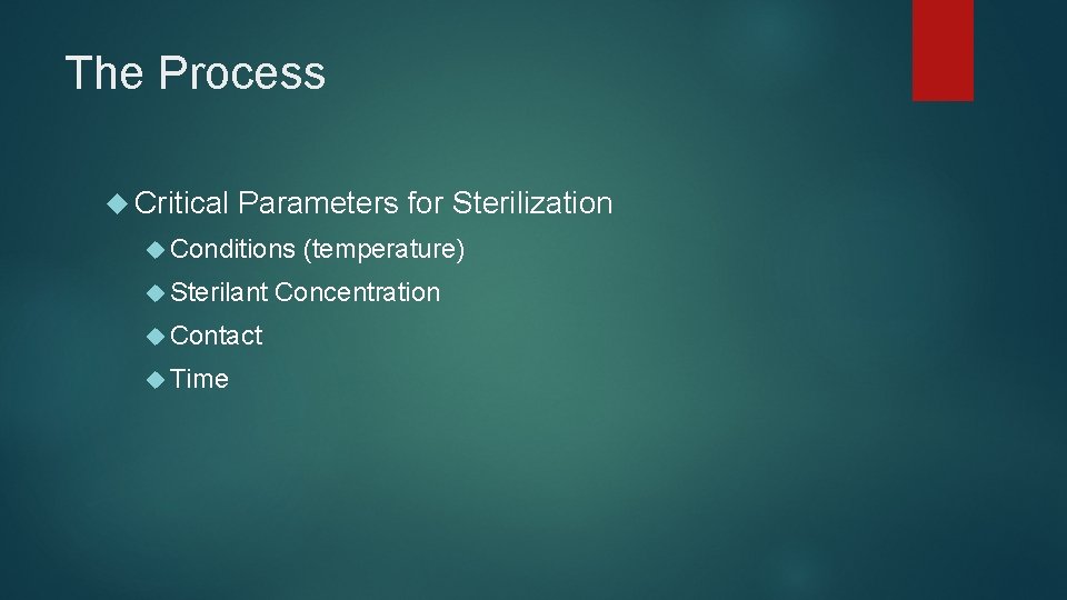 The Process Critical Parameters for Sterilization Conditions Sterilant Contact Time (temperature) Concentration 