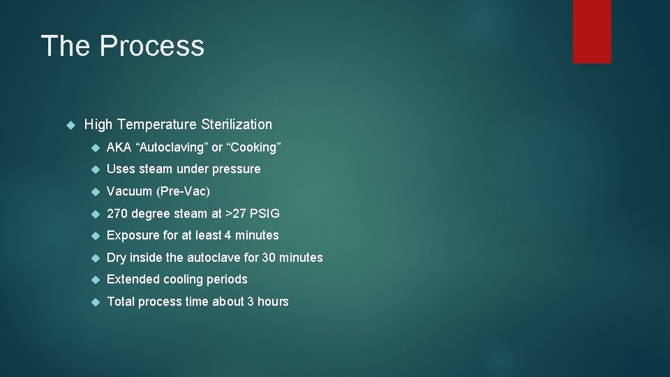 The Process High Temperature Sterilization AKA “Autoclaving” or “Cooking” Uses steam under pressure Vacuum