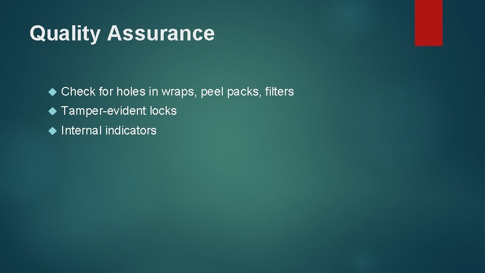 Quality Assurance Check for holes in wraps, peel packs, filters Tamper-evident locks Internal indicators