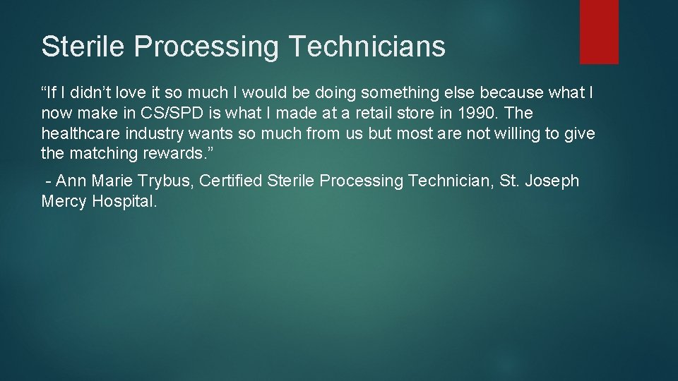 Sterile Processing Technicians “If I didn’t love it so much I would be doing
