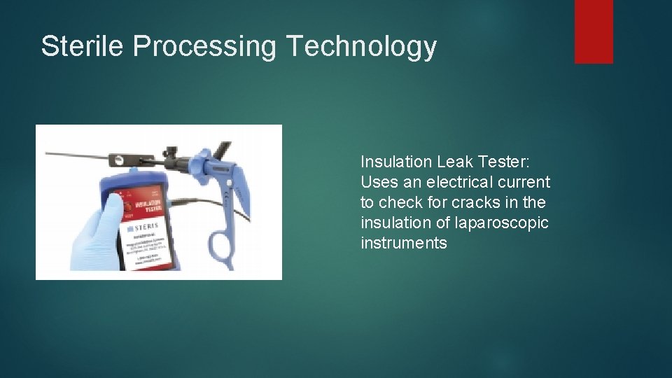 Sterile Processing Technology Insulation Leak Tester: Uses an electrical current to check for cracks