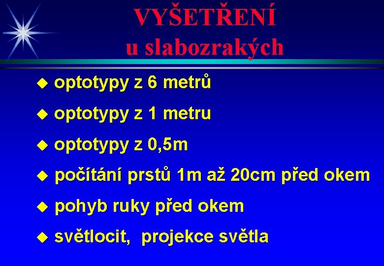 VYŠETŘENÍ u slabozrakých u optotypy z 6 metrů u optotypy z 1 metru u