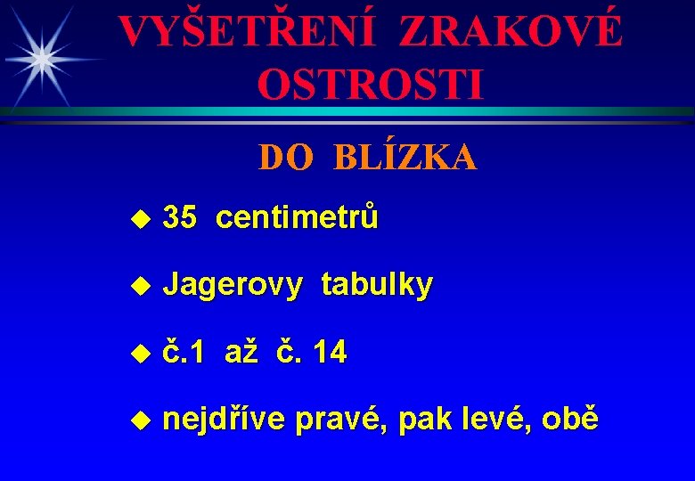 VYŠETŘENÍ ZRAKOVÉ OSTROSTI DO BLÍZKA u 35 centimetrů u Jagerovy tabulky u č. 1