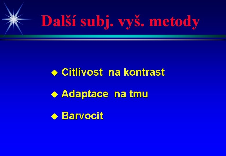 Další subj. vyš. metody u Citlivost na kontrast u Adaptace na tmu u Barvocit