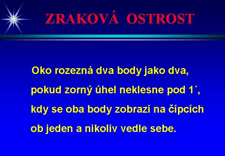 ZRAKOVÁ OSTROST Oko rozezná dva body jako dva, pokud zorný úhel neklesne pod 1´,
