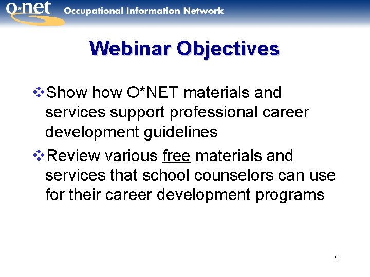 Webinar Objectives v. Show O*NET materials and services support professional career development guidelines v.