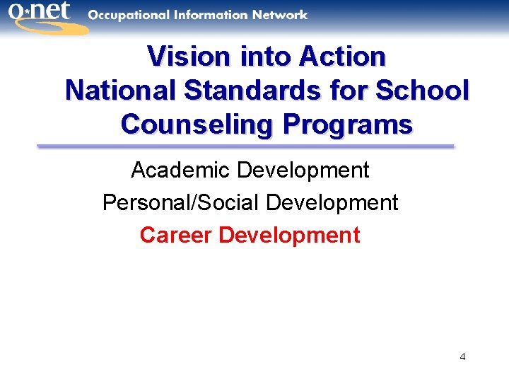 Vision into Action National Standards for School Counseling Programs Academic Development Personal/Social Development Career