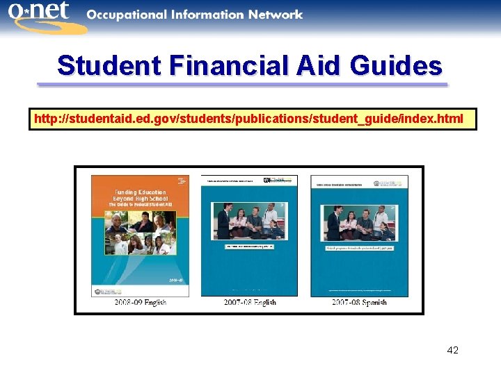 Student Financial Aid Guides http: //studentaid. ed. gov/students/publications/student_guide/index. html 42 