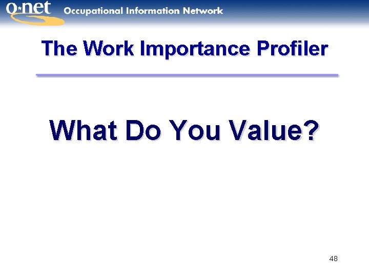 The Work Importance Profiler What Do You Value? 48 