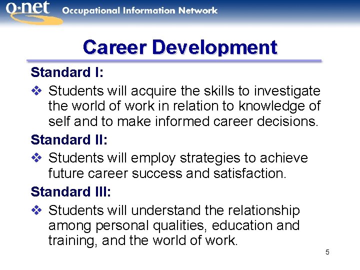 Career Development Standard I: v Students will acquire the skills to investigate the world