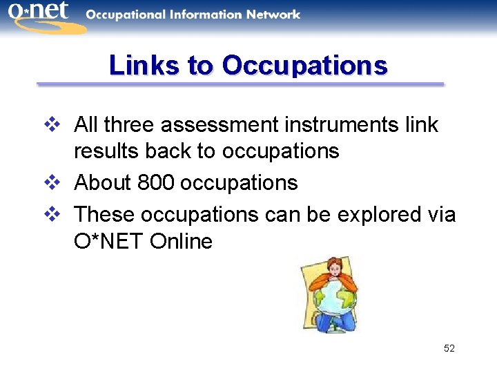Links to Occupations v All three assessment instruments link results back to occupations v