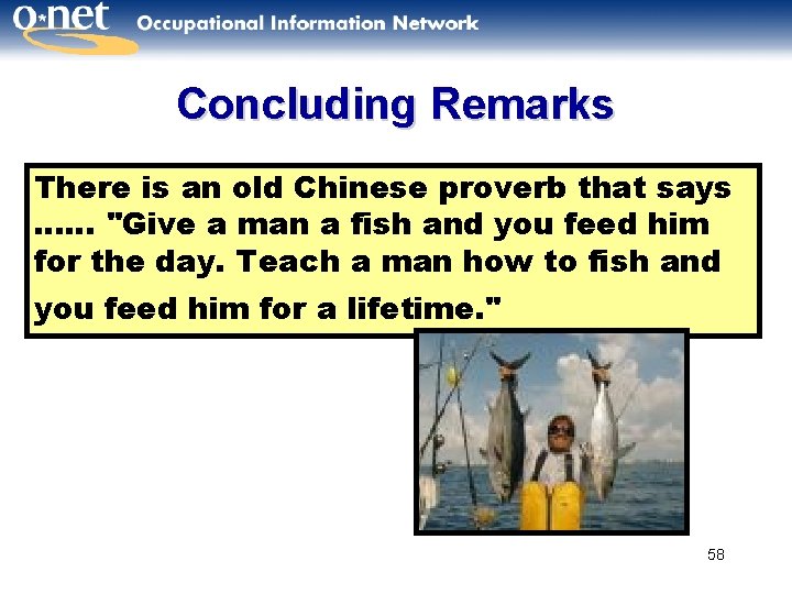 Concluding Remarks There is an old Chinese proverb that says …… "Give a man