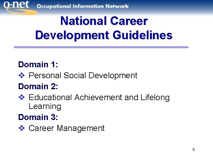 National Career Development Guidelines Domain 1: v Personal Social Development Domain 2: v Educational