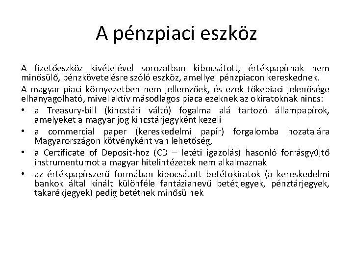 A pénzpiaci eszköz A fizetőeszköz kivételével sorozatban kibocsátott, értékpapírnak nem minősülő, pénzkövetelésre szóló eszköz,