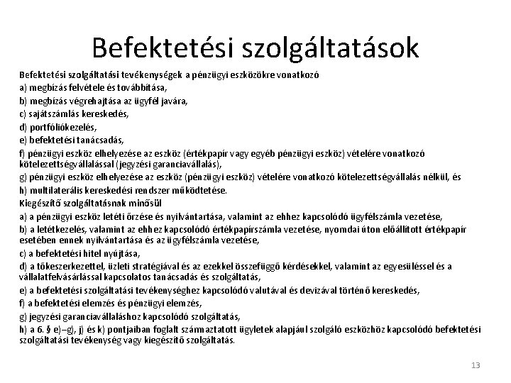 Befektetési szolgáltatások Befektetési szolgáltatási tevékenységek a pénzügyi eszközökre vonatkozó a) megbízás felvétele és továbbítása,