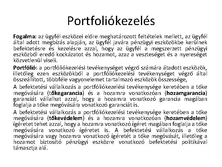 Portfoliókezelés Fogalma: az ügyfél eszközei előre meghatározott feltételek mellett, az ügyfél által adott megbízás