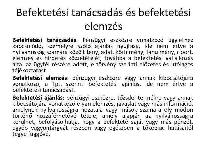 Befektetési tanácsadás és befektetési elemzés Befektetési tanácsadás: Pénzügyi eszközre vonatkozó ügylethez kapcsolódó, személyre szóló