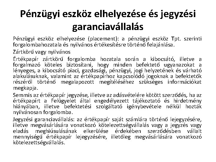 Pénzügyi eszköz elhelyezése és jegyzési garanciavállalás Pénzügyi eszköz elhelyezése (placement): a pénzügyi eszköz Tpt.