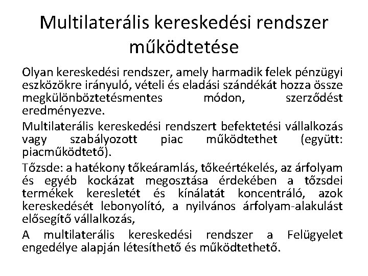 Multilaterális kereskedési rendszer működtetése Olyan kereskedési rendszer, amely harmadik felek pénzügyi eszközökre irányuló, vételi