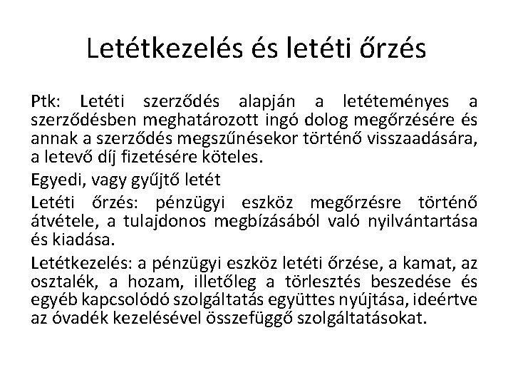 Letétkezelés és letéti őrzés Ptk: Letéti szerződés alapján a letéteményes a szerződésben meghatározott ingó