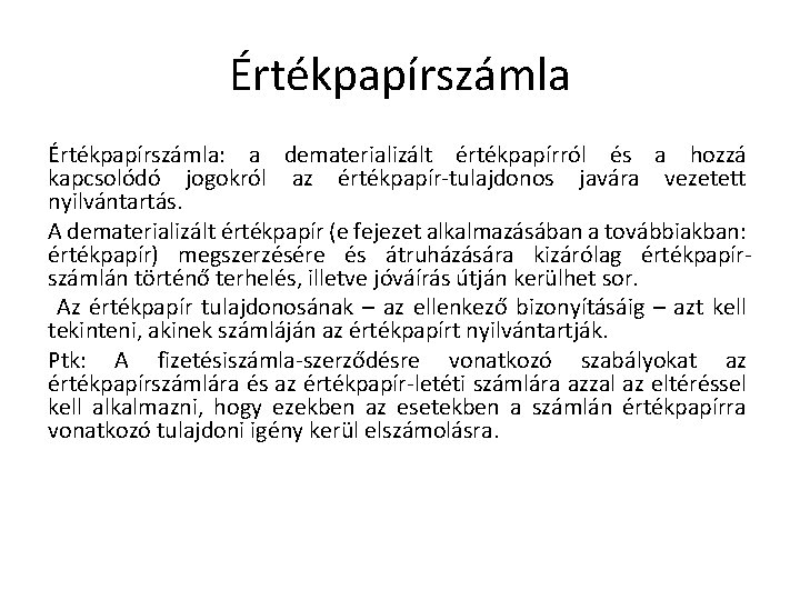 Értékpapírszámla: a dematerializált értékpapírról és a hozzá kapcsolódó jogokról az értékpapír-tulajdonos javára vezetett nyilvántartás.