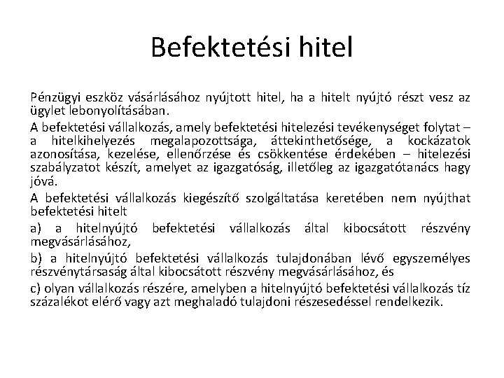 Befektetési hitel Pénzügyi eszköz vásárlásához nyújtott hitel, ha a hitelt nyújtó részt vesz az