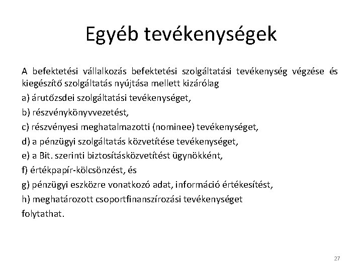 Egyéb tevékenységek A befektetési vállalkozás befektetési szolgáltatási tevékenység végzése és kiegészítő szolgáltatás nyújtása mellett