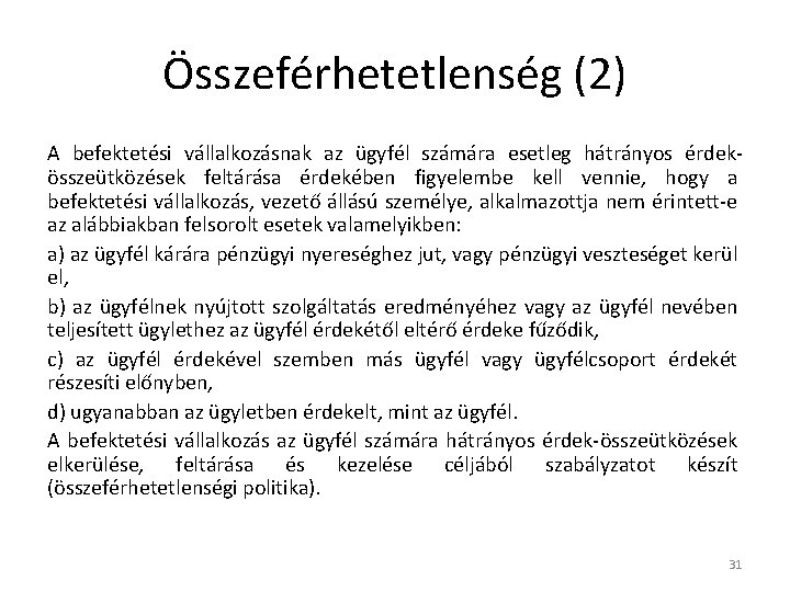 Összeférhetetlenség (2) A befektetési vállalkozásnak az ügyfél számára esetleg hátrányos érdekösszeütközések feltárása érdekében figyelembe