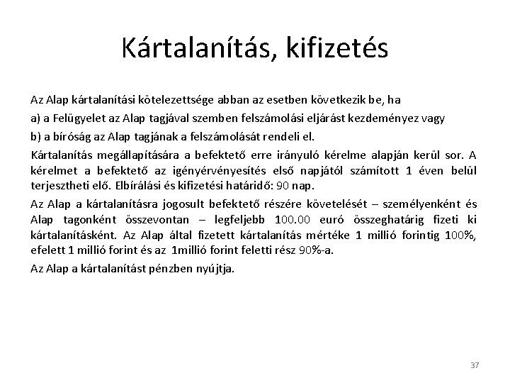 Kártalanítás, kifizetés Az Alap kártalanítási kötelezettsége abban az esetben következik be, ha a) a