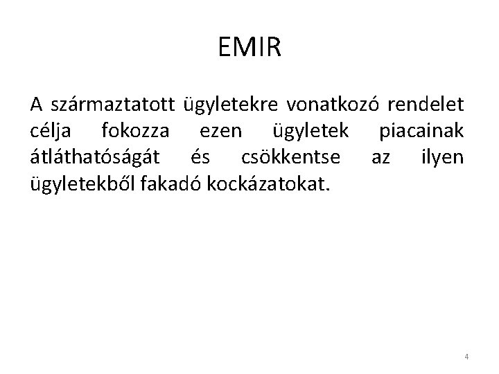 EMIR A származtatott ügyletekre vonatkozó rendelet célja fokozza ezen ügyletek piacainak átláthatóságát és csökkentse