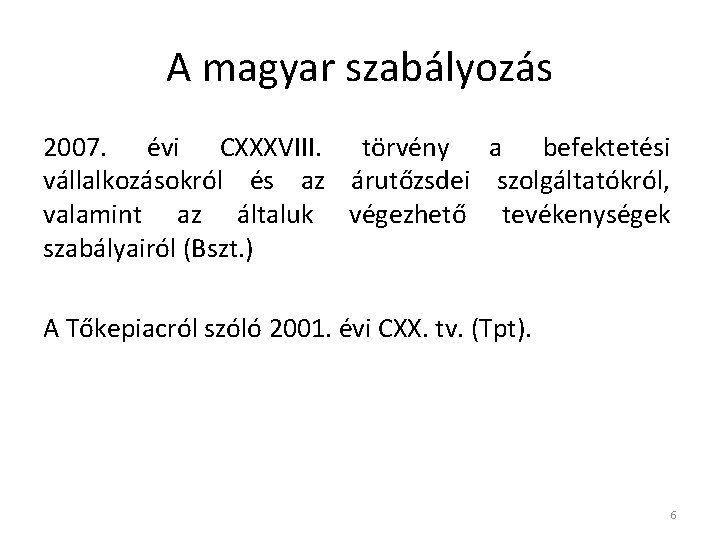 A magyar szabályozás 2007. évi CXXXVIII. törvény a befektetési vállalkozásokról és az árutőzsdei szolgáltatókról,