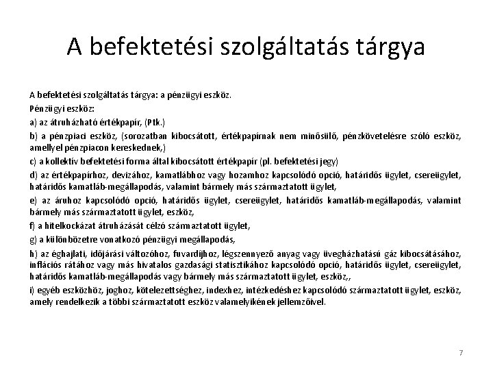 A befektetési szolgáltatás tárgya: a pénzügyi eszköz. Pénzügyi eszköz: a) az átruházható értékpapír, (Ptk.