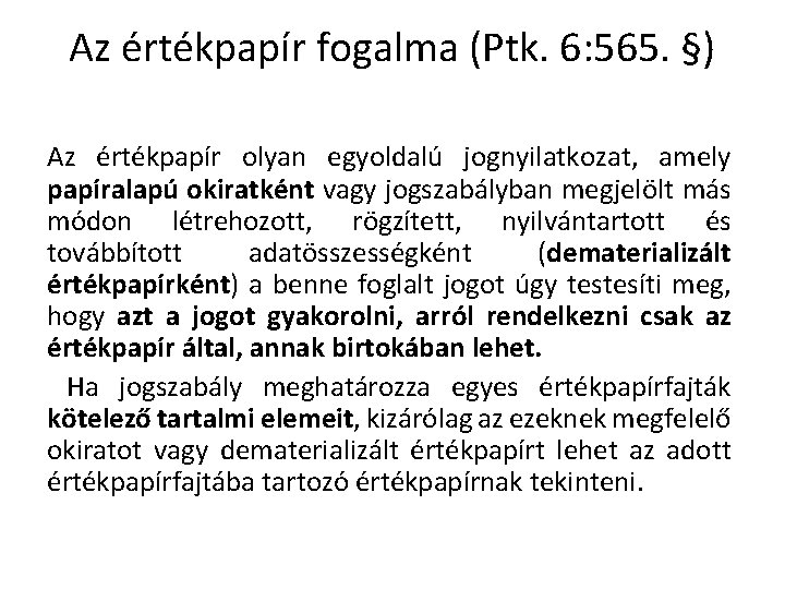 Az értékpapír fogalma (Ptk. 6: 565. §) Az értékpapír olyan egyoldalú jognyilatkozat, amely papíralapú