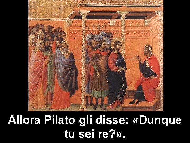 Allora Pilato gli disse: «Dunque Matteo 3, 1 -12 tu sei re? » .