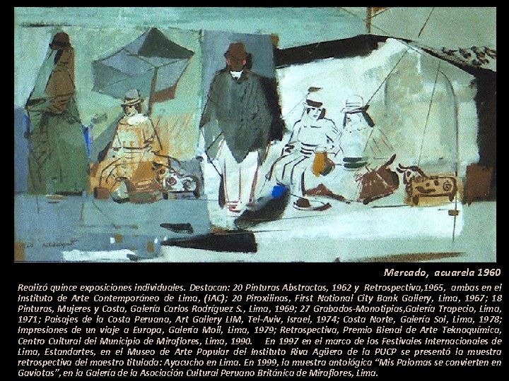 Mercado, acuarela 1960 Realizó quince exposiciones individuales. Destacan: 20 Pinturas Abstractas, 1962 y Retrospectiva,
