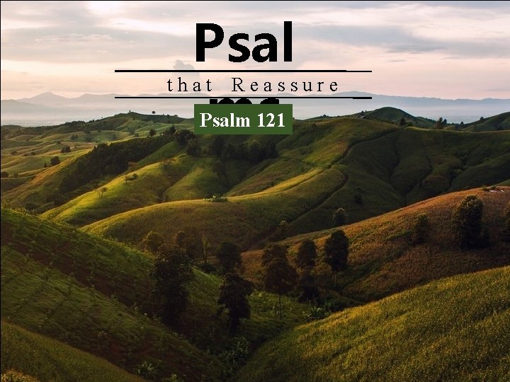 Psal ms that Reassure Psalm 121 